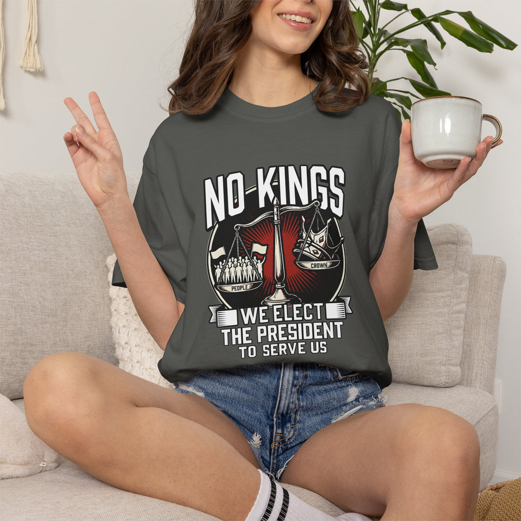 No Kings — We Elect the President to Serve Us — Protest Tee