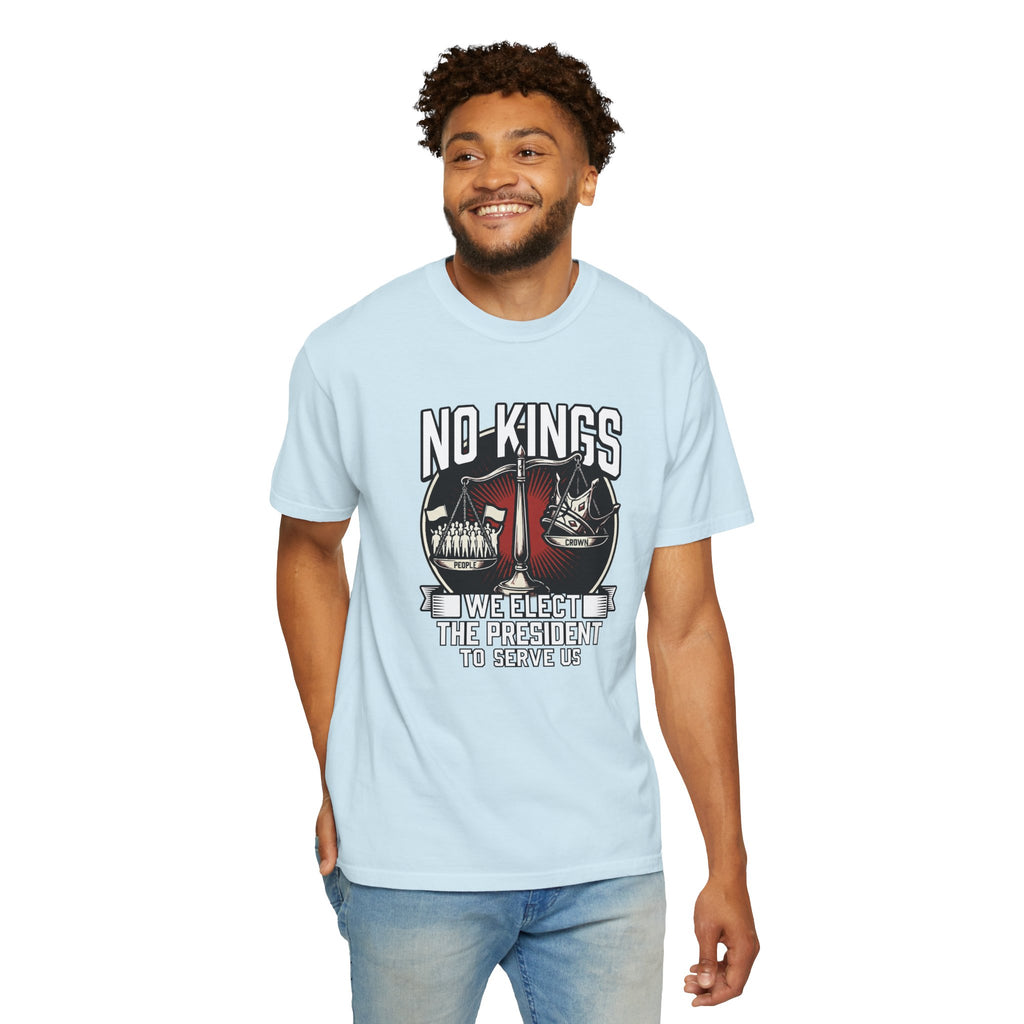No Kings — We Elect the President to Serve Us — Protest Tee