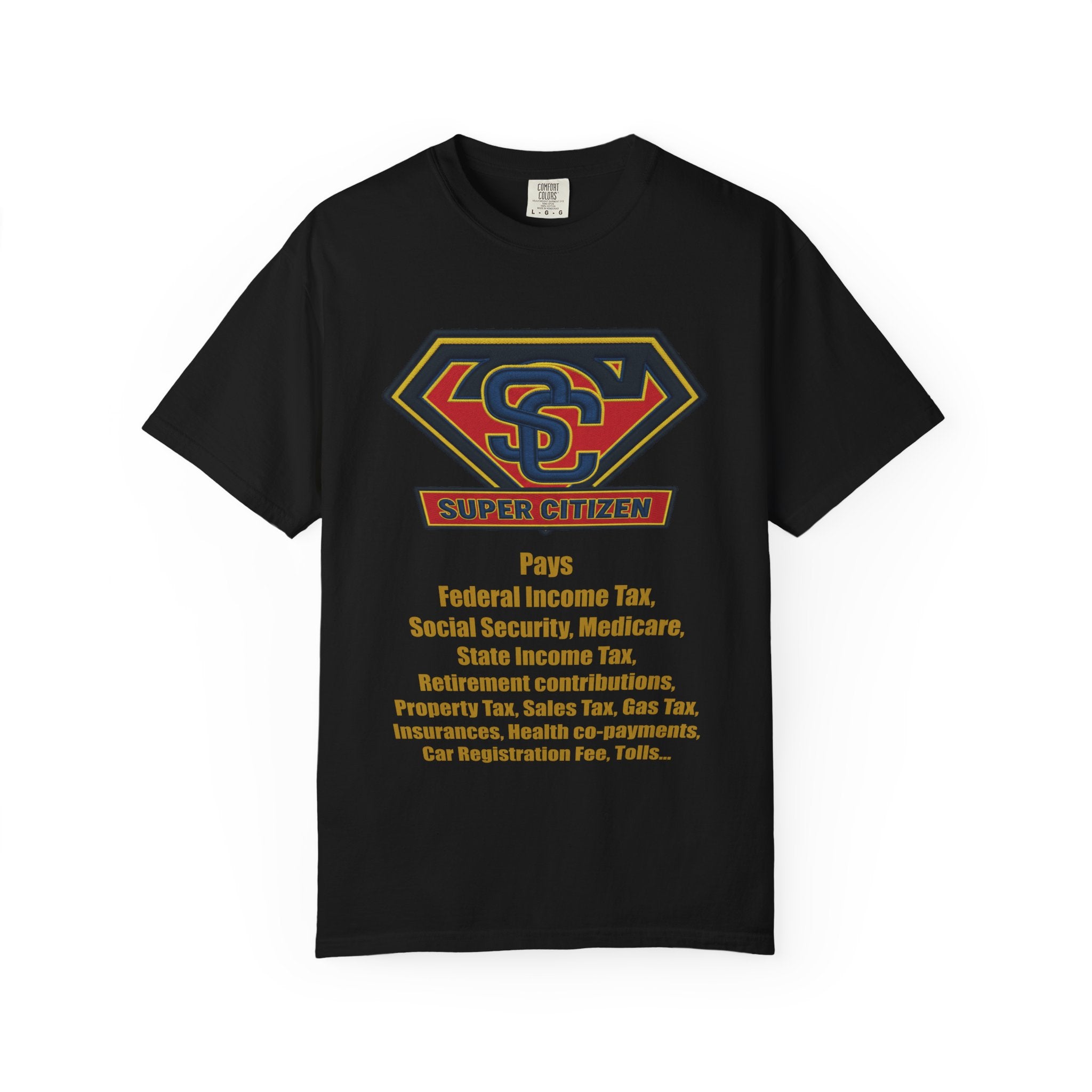 Super Citizen Graphic T-Shirt — "Pays so many taxes" (Yellow text) - A protest tee for everyday people. Regular citizens pay taxes at every step of life—income, purchases, property—while the burden...