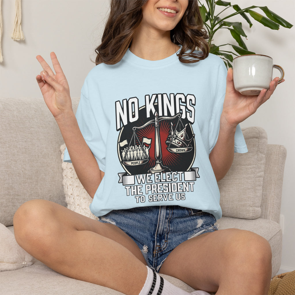 No Kings — We Elect the President to Serve Us — Protest Tee