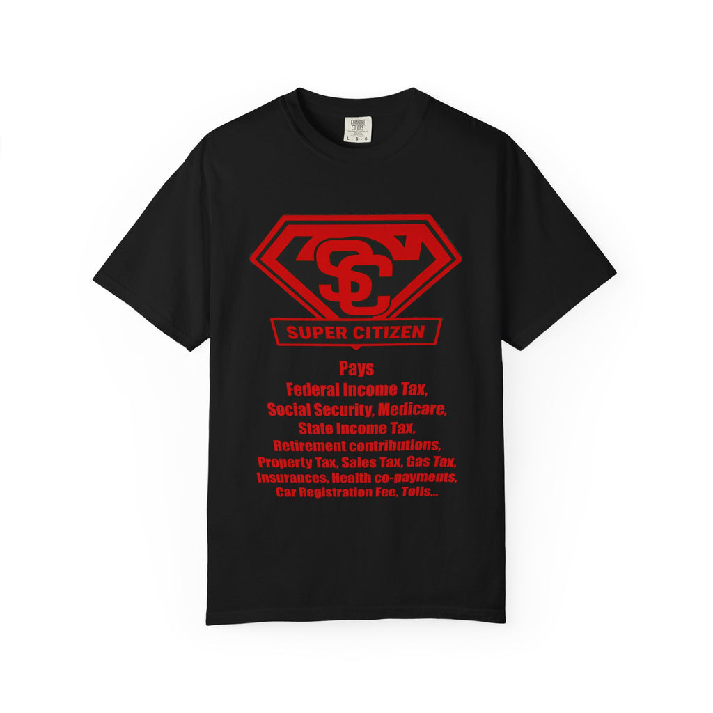 Super Citizen Graphic T-Shirt — "Pays so many taxes" (Special Edition) - A protest tee for everyday people. Regular citizens pay taxes at every step of life—income, purchases, property—while the...