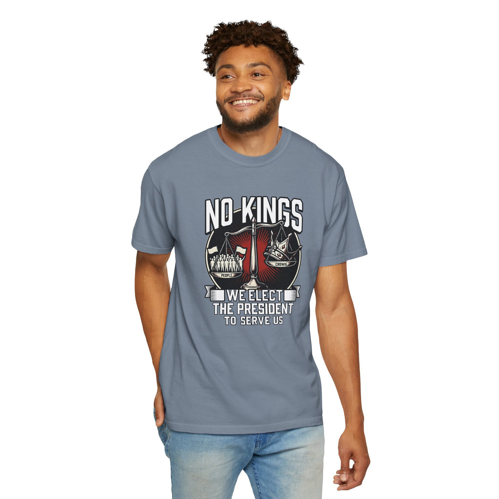 No Kings — We Elect the President to Serve Us — Protest Tee