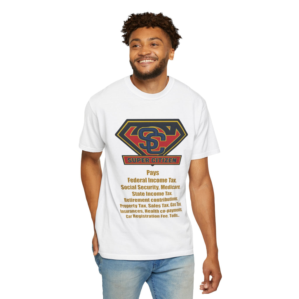 Super Citizen Graphic T-Shirt — "Pays so many taxes" (Yellow text) - A protest tee for everyday people. Regular citizens pay taxes at every step of life—income, purchases, property—while the burden...