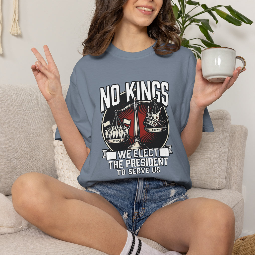 No Kings — We Elect the President to Serve Us — Protest Tee