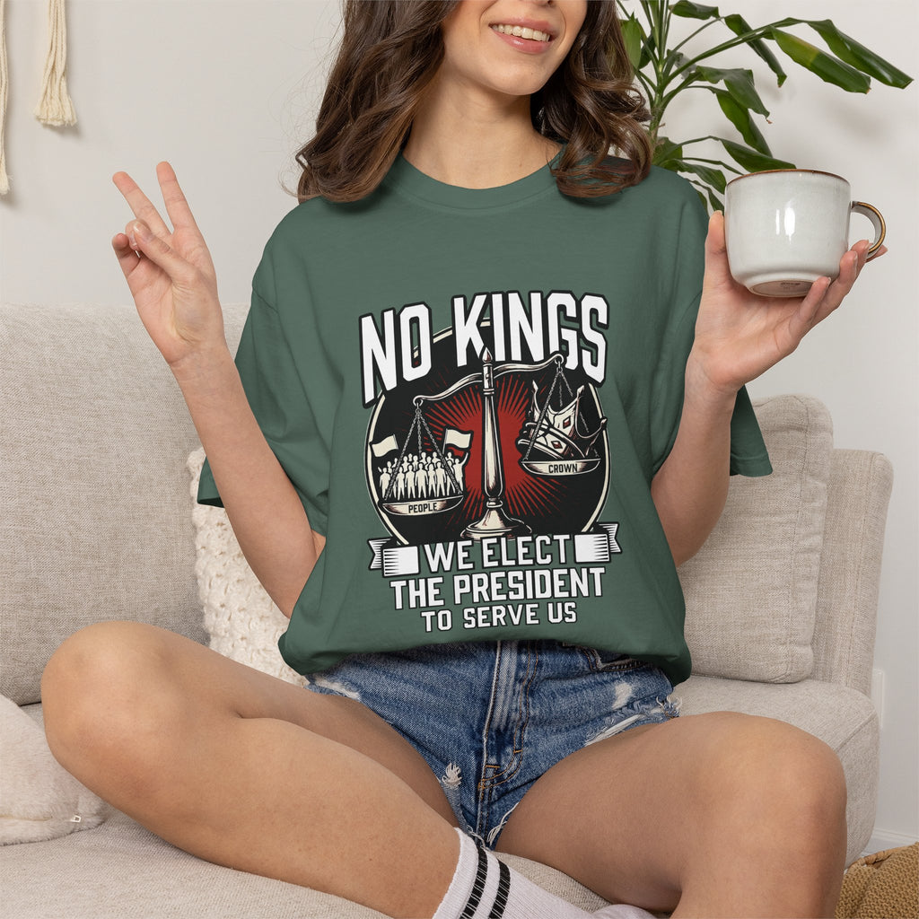 No Kings — We Elect the President to Serve Us — Protest Tee