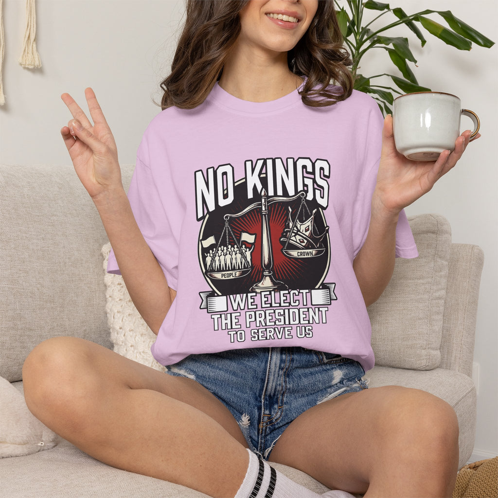 No Kings — We Elect the President to Serve Us — Protest Tee