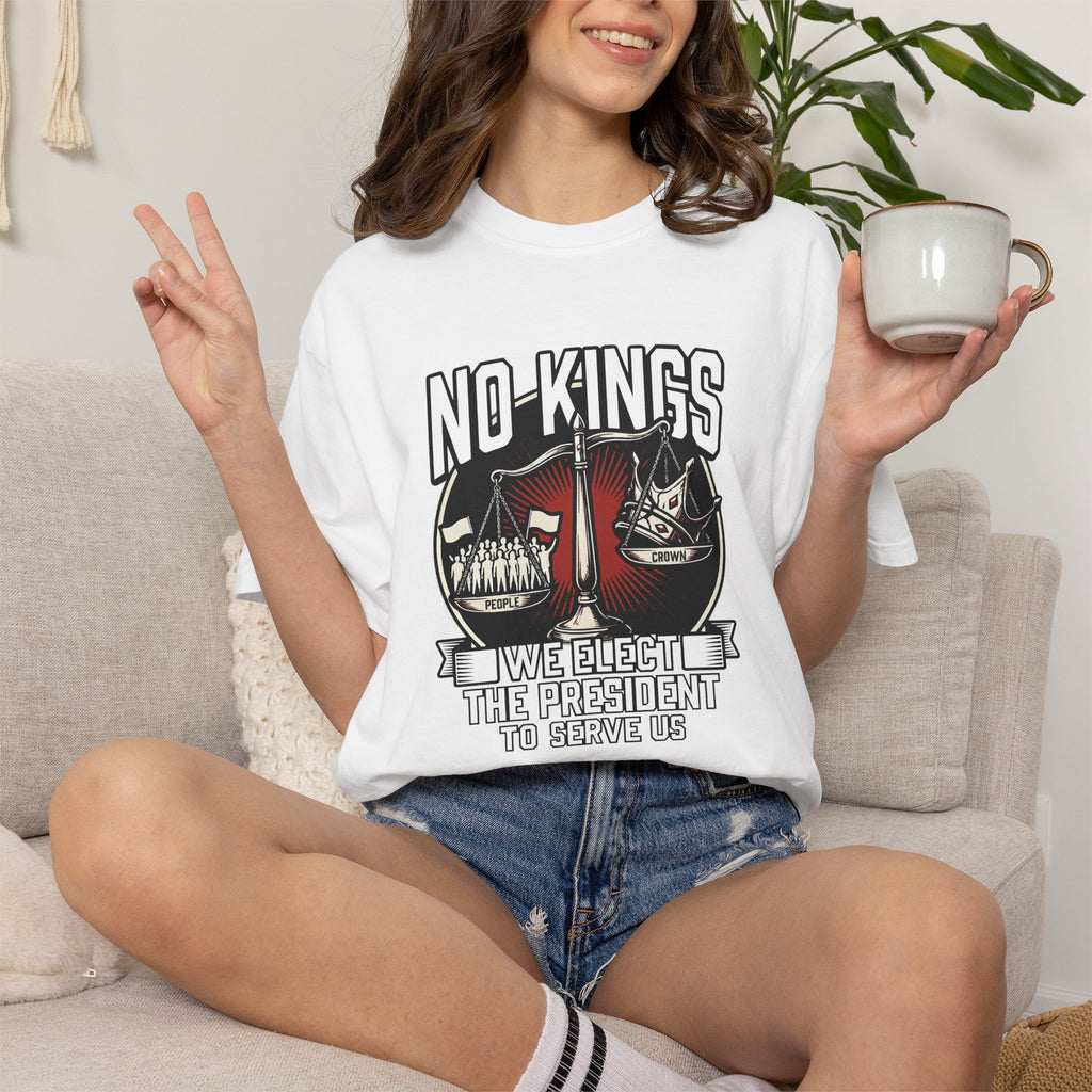 No Kings — We Elect the President to Serve Us — Protest Tee