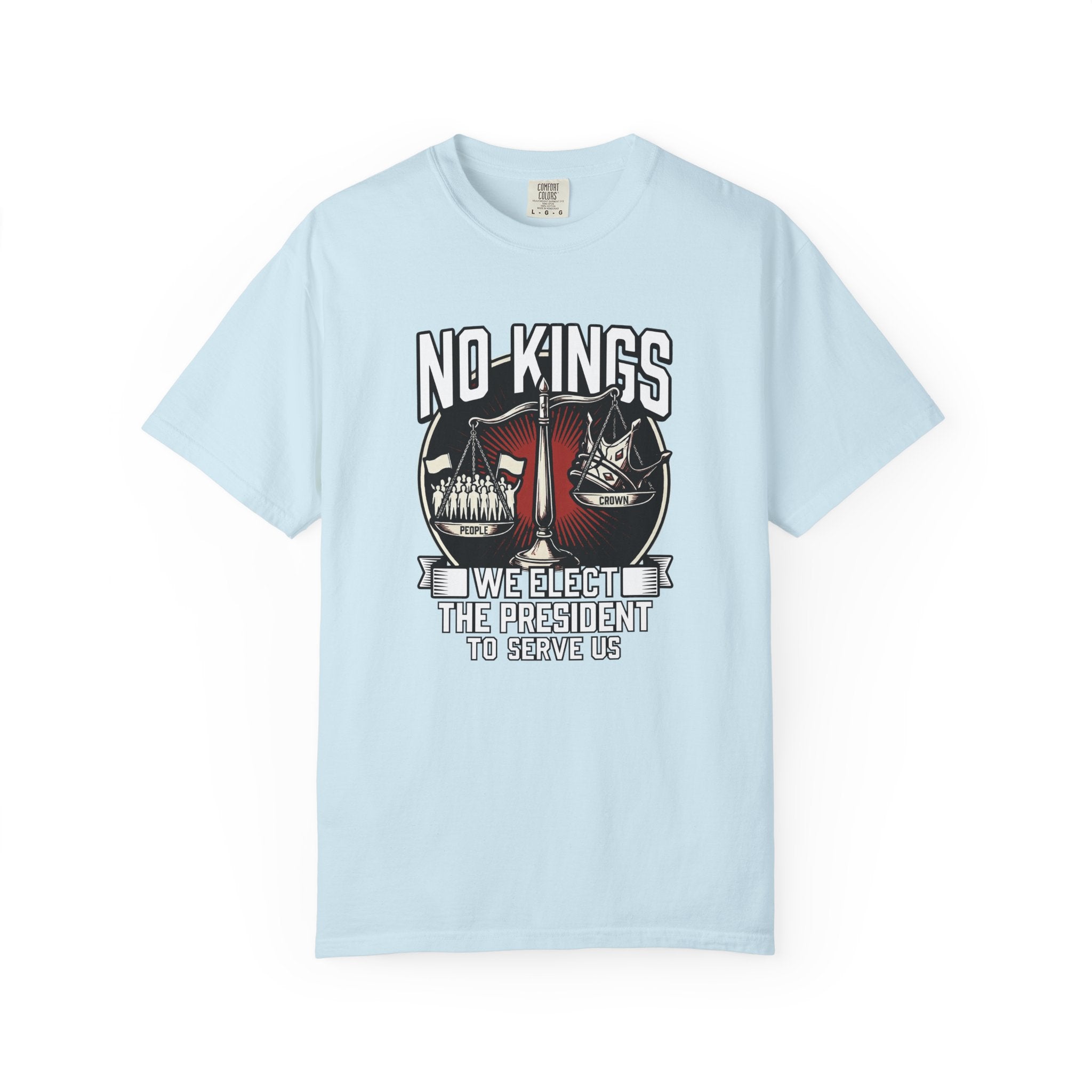 No Kings — We Elect the President to Serve Us — Protest Tee