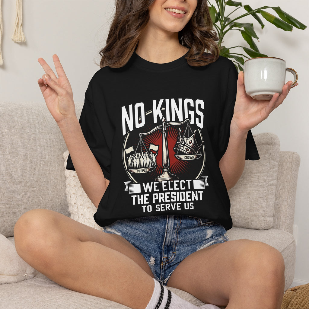 No Kings — We Elect the President to Serve Us — Protest Tee