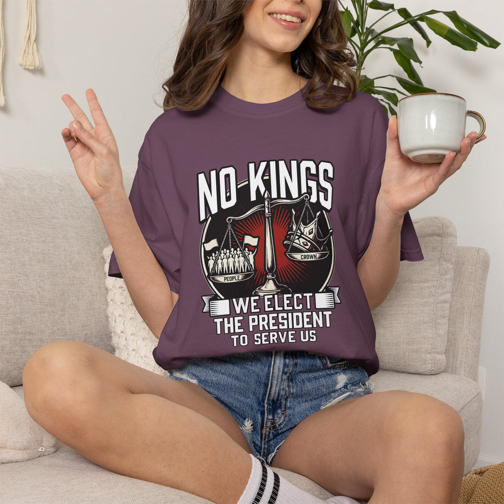 No Kings — We Elect the President to Serve Us — Protest Tee